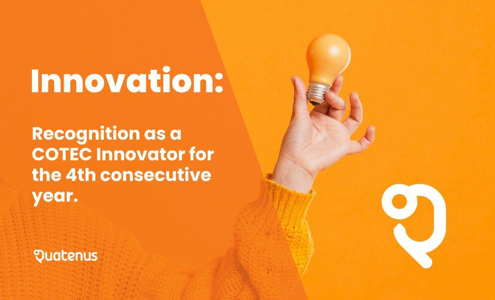 Quatenus: COTEC Innovator For The 4th Consecutive Year - What Does This Mean For Our Customers?